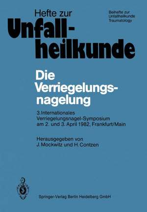 Die Verriegelungsnagelung: 3. Internationales Verriegelungsnagel-Symposium am 2. und 3. April 1982, Frankfurt/Main de Jürgen Mockwitz