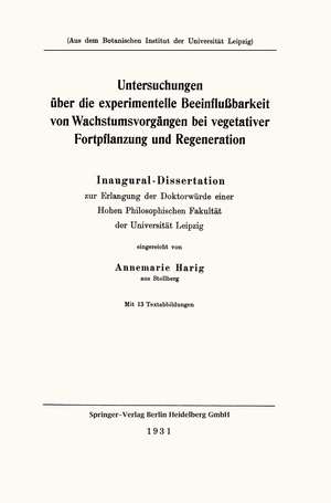 Untersuchungen über die experimentelle Beeinflußbarkeit von Wachstumsvorgängen bei vegetativer Fortpflanzung und Regeneration: Inaugural-Dissertation de Annemarie Harig