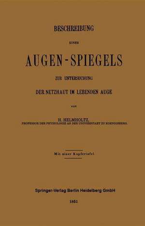 Beschreibung Eines Augen-Spiegels: Zur Untersuchung der Netzhaut im Lebenden Auge de Hermann von Helmholtz