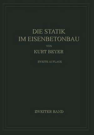 Die Statik im Eisenbetonbau: Ein Lehr- und Handbuch der Baustatik de Kurt Beyer