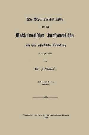 Die Rechtsverhältnisse der vier Mecklenburgischen Jungfrauenklöster nach ihrer geschichtlichen Entwicklung dargestellt de Eduard Viereck