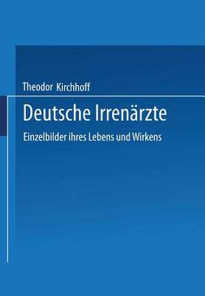 Deutsche Irrenärzte: Einzelbilder ihres Lebens und Wirkens de Theodor Kirchhoff