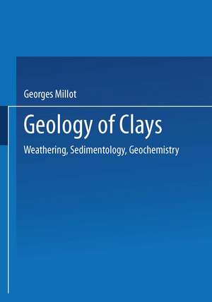 Geology of Clays: Weathering · Sedimentology · Geochemistry de Georges Millot