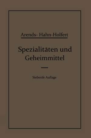 Spezialitäten und Geheimmittel: Aus den Gebieten der Medizin, Technik Kosmetik und der Nahrungsmittelindustrie Ihre Herkunft und Zusammensetzung de Eduard Hahn