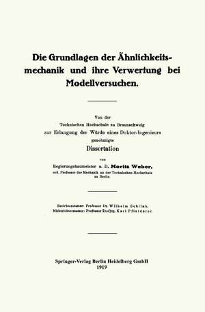 Die Grundlagen der Ähnlichkeitsmechanik und ihre Verwertung bei Modellversuchen: Von der Technischen Hochschule zu Braunschweig zur Erlangung der Würde eines Doktor-Ingenieurs genehmigte Dissertation de Moritz Weber