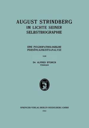 August Strindberg im Lichte Seiner Selbstbiographie: Eine Psychopathologische Persönlichkeitsanalyse de Alfred Storch