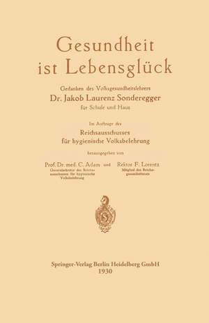 Gesundheit ist Lebensglück: Gedanken des Volksgesundheitslehrers Dr. Jakob Laurenz Sonderegger für Schule und Haus, Im Auftrage des Reichsausschusses für hygienische Volksbelehrung de Jakob Laurenz Sonderegger