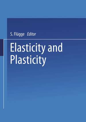 Elasticity and Plasticity / Elastizität und Plastizität de Siegfried Flügge