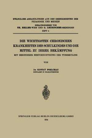 Die wichtigsten Chronischen Krankheiten des Schulkindes und die Mittel zu ihrer Bekämpfung: Mit Besonderer Berücksichtigung der Tuberkulose de Gustav Poelchau