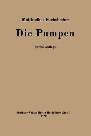 Die Pumpen: Ein Leitfaden für höhere Maschinenbauschulen und zum Selbstunterricht de H. Matthießen