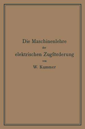 Die Maschinenlehre der elektrischen Zugförderung: Eine Einführung für Studierende und Ingenieure de Walter Kummer