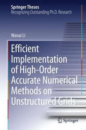 Efficient Implementation of High-Order Accurate Numerical Methods on Unstructured Grids de Wanai Li