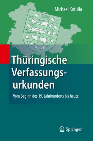 Thüringische Verfassungsurkunden: Vom Beginn des 19. Jahrhunderts bis heute de Michael Kotulla