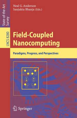 Field-Coupled Nanocomputing: Paradigms, Progress, and Perspectives de Neal G. Anderson