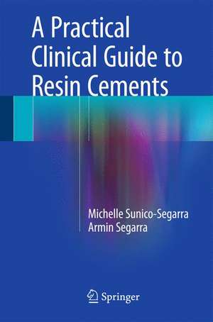 A Practical Clinical Guide to Resin Cements de Michelle Sunico-Segarra