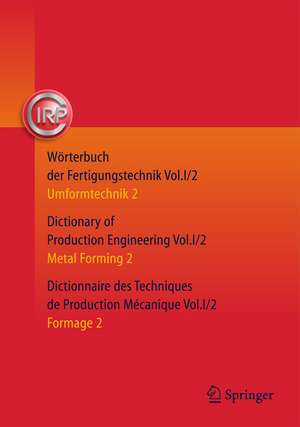 Wörterbuch der Fertigungstechnik. Dictionary of Production Engineering. Dictionnaire des Techniques de Production Mécanique Vol.I/2: Umformtechnik 2/Metal Forming 2/Formage 2 de C.I.R.P. Office