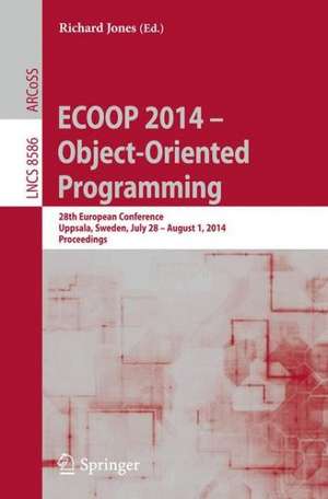 ECOOP 2014 -- Object-Oriented Programming: 28th European Conference, Uppsala, Sweden, July 28--August 1, 2014, Proceedings de Richard Jones