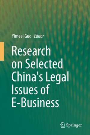 Research on Selected China's Legal Issues of E-Business de Yimeei Guo