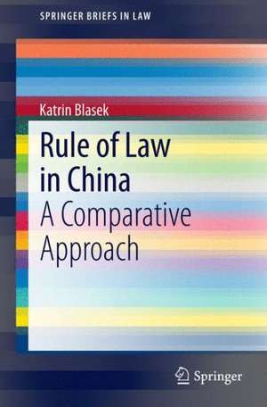 Rule of Law in China: A Comparative Approach de Katrin Blasek