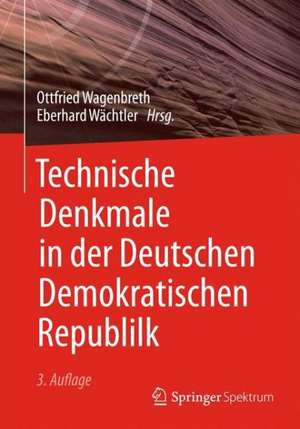 Technische Denkmale in der Deutschen Demokratischen Republik de Otfried Wagenbreth