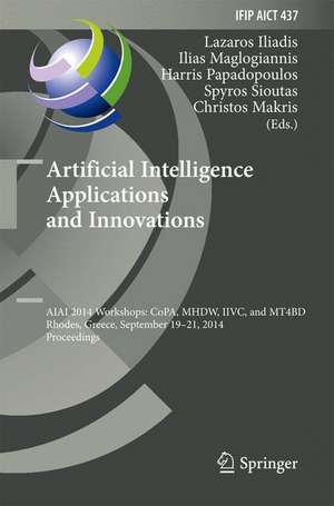 Artificial Intelligence Applications and Innovations: AIAI 2014 Workshops: CoPA, MHDW, IIVC, and MT4BD, Rhodes, Greece, September 19-21, 2014, Proceedings de Lazaros Iliadis