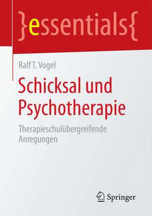 Schicksal und Psychotherapie: Therapieschulübergreifende Anregungen de Ralf T. Vogel