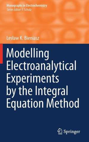 Modelling Electroanalytical Experiments by the Integral Equation Method de Lesław K. Bieniasz