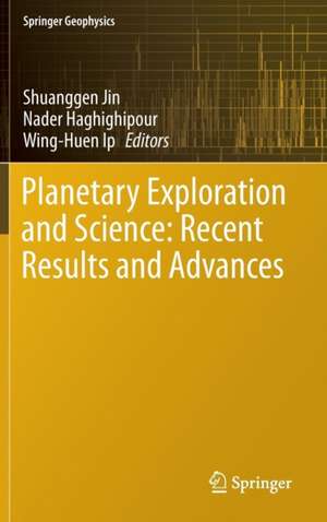 Planetary Exploration and Science: Recent Results and Advances de Shuanggen Jin