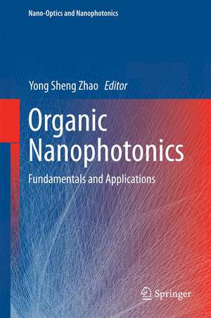 Organic Nanophotonics: Fundamentals and Applications de Yong Sheng Zhao