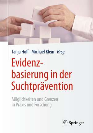 Evidenzbasierung in der Suchtprävention: Möglichkeiten und Grenzen in Praxis und Forschung de Tanja Hoff