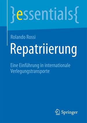 Repatriierung: Eine Einführung in internationale Verlegungstransporte de Rolando Rossi