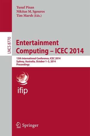 Entertainment Computing - ICEC 2014: 13th International Conference, ICEC 2014, Sydney, Australia, October 1-3, 2014, Proceedings de Yusuf Pisan