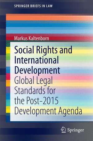 Social Rights and International Development: Global Legal Standards for the Post-2015 Development Agenda de Markus Kaltenborn