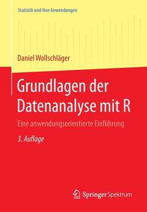 Grundlagen der Datenanalyse mit R: Eine anwendungsorientierte Einführung de Daniel Wollschläger