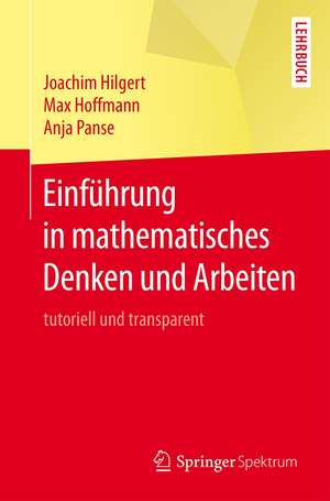 Einführung in mathematisches Denken und Arbeiten: tutoriell und transparent de Joachim Hilgert