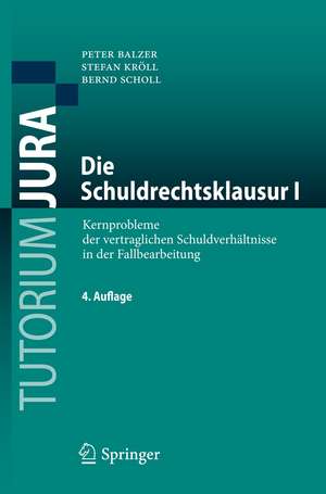 Die Schuldrechtsklausur I: Kernprobleme der vertraglichen Schuldverhältnisse in der Fallbearbeitung de Peter Balzer