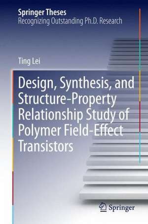 Design, Synthesis, and Structure-Property Relationship Study of Polymer Field-Effect Transistors de Ting Lei