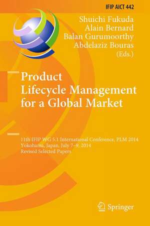 Product Lifecycle Management for a Global Market: 11th IFIP WG 5.1 International Conference, PLM 2014, Yokohama, Japan, July 7-9, 2014, Revised Selected Papers de Shuichi Fukuda