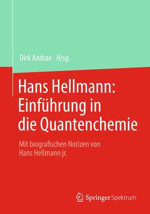 Hans Hellmann: Einführung in die Quantenchemie: Mit biografischen Notizen von Hans Hellmann jr. de Dirk Andrae