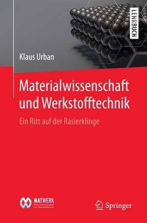 Materialwissenschaft und Werkstofftechnik: Ein Ritt auf der Rasierklinge de Klaus Urban