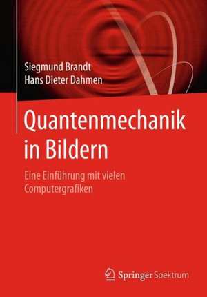 Quantenmechanik in Bildern: Eine Einführung mit vielen Computergrafiken de Siegmund Brandt