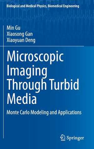 Microscopic Imaging Through Turbid Media: Monte Carlo Modeling and Applications de Min Gu