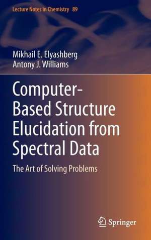 Computer–Based Structure Elucidation from Spectral Data: The Art of Solving Problems de Mikhail E. Elyashberg