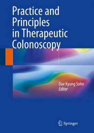 Practice and Principles in Therapeutic Colonoscopy de Dae Kyung Sohn