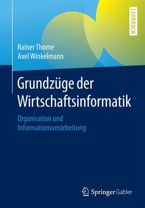 Grundzüge der Wirtschaftsinformatik: Organisation und Informationsverarbeitung de Rainer Thome