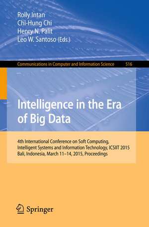 Intelligence in the Era of Big Data: 4th International Conference on Soft Computing, Intelligent Systems, and Information Technology, ICSIIT 2015, Bali, Indonesia, March 11-14, 2015. Proceedings de Rolly Intan