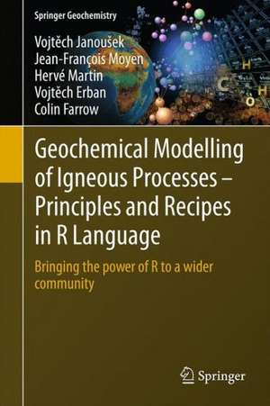 Geochemical Modelling of Igneous Processes – Principles And Recipes in R Language: Bringing the Power of R to a Geochemical Community de Vojtěch Janoušek