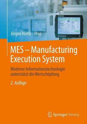 MES - Manufacturing Execution System: Moderne Informationstechnologie unterstützt die Wertschöpfung de Jürgen Kletti