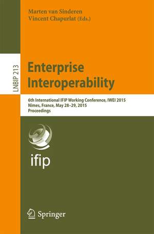 Enterprise Interoperability: 6th International IFIP Working Conference, IWEI 2015, Nîmes, France, May 28-29, 2015, Proceedings de Marten van Sinderen