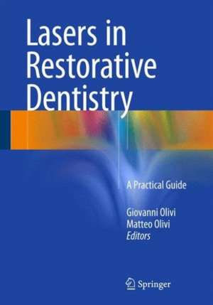 Lasers in Restorative Dentistry: A Practical Guide de Giovanni Olivi